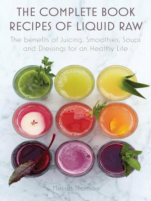cover image of The Complete Book Recipes of Liquid Raw the benefits of Juicing, Smoothies, Soups and Dressings for an Healthy Life
